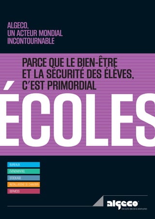 PARCE QUE LE BIEN-ÊTRE
ET LA SÉCURITÉ DES ÉLÈVES,
C'EST PRIMORDIAL
Une autre idée de la construction
BUREAUX
ÉVÉNEMENTIEL
INSTALLATIONS DE CHANTIER
SERVICES
STOCKAGE
ALGECO,
UN ACTEUR MONDIAL
INCONTOURNABLE
 