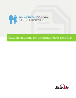 LEARNING FOR ALL
YOUR AUDIENCES

Skillsoft solutions for education and libraries

 