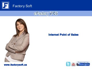 Internet Point of Sales
www.factorysoft.us
Factory Soft
 