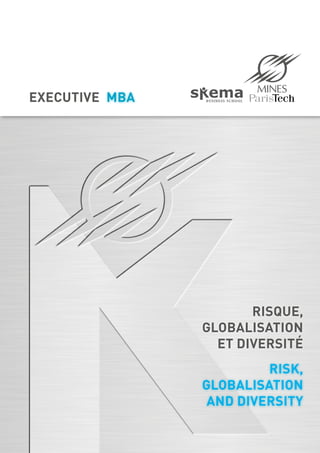 Executive MBA




                       Risque,
                globalisation
                  et diversité
                         risk,
                globalisation
                 and diversity
 