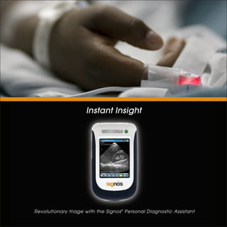 Instant Insight




Revolutionary triage with the Signos ® Personal Diagnostic Assistant
 