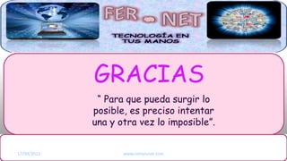 GRACIAS
 ¿Quiénes Somos?

      Productos

       Servicios     “ Para que pueda surgir lo
                    posible, es preciso intentar
  Nuestra Empresa   una y otra vez lo imposible”.

Haga clic para modificar el estilo de título del patrón
17/09/2012                 www.compunet.com
 