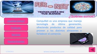 ¿Quiénes somos?
 ¿Quiénes Somos?

      Productos

       Servicios

  Nuestra Empresa

Haga clic para modificar el estilo de título del patrón
17/09/2012              www.compunet.com
 