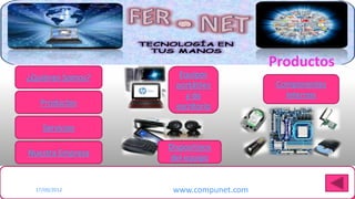 Productos
 ¿Quiénes Somos?            Equipos
                           portátiles         Componentes
                              y de              Internos
    Productos              escritorio

     Servicios

                         Dispositivos
 Nuestra Empresa
                         del equipo

Haga clic para modificar el estilo de título del patrón
   17/09/2012             www.compunet.com
 