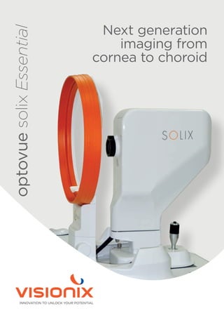 Next generation
imaging from
cornea to choroid
optovue
solix
Essential
 