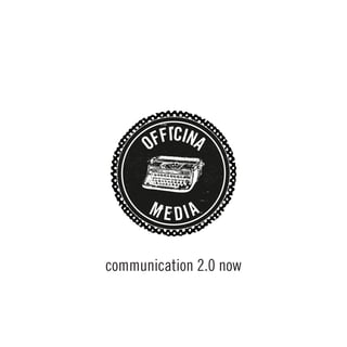 M 
EDIAOFFICINA 
communication 2.0 now  