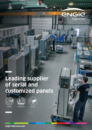 engie-fabricom.com
Leading supplier
of serial and
customized panels
ServiceProductionDesign
 