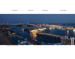South Beach

Photographed from a 50th floor balcony.

Star Island

Fisher Island

Port of Miami

 