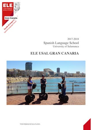 Gran Canaria
1
2017-2018
Spanish Language School
University of Salamanca
ELE USAL GRAN CANARIA
 
