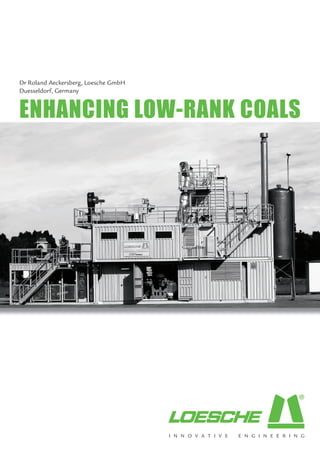ENHANCING LOW-RANK COALS
Dr Roland Aeckersberg, Loesche GmbH
Duesseldorf, Germany
 