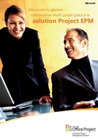 Découvrez la gestion
	 collaborative multi-projet grâce à la
	 solution Project EPM
 