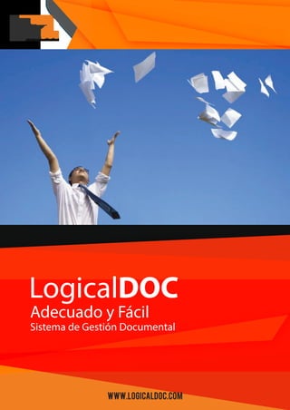 Adecuado y Fácil
LogicalDOC
Sistema de Gestión Documental
www.logicaldoc.com
 
