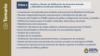 Temario TEMA 6 Análisis y Diseño de Edificación de Concreto Armado
y Albañilería Confinada (Sistema Mixto).
• Lineamientos...