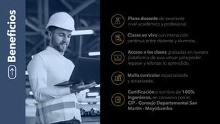 Certificación a nombre de 100%
Ingenieros, en convenio con el
CIP - Consejo Departamental San
Martín - Moyobamba
Malla cur...