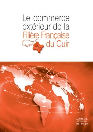 2015
2015
Le commerce
extérieur de la
Filière Française
du Cuir
 