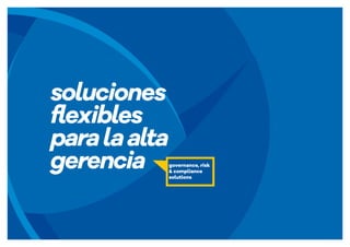soluciones
flexibles
paralaalta
gerencia governance, risk
& compliance
solutions
 