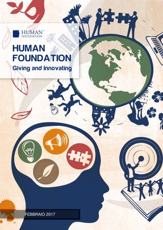 HUMAN
FOUNDATION
Giving and Innovating
FEBBRAIO 2017
 