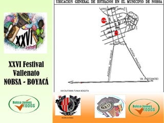 XXVI Festival
Vallenato
NOBSA - BOYACÁ
VIA DUITAMA-TUNJA-BOGOTA
Alcaldía de Nobsa
 