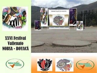 XXVI Festival
Vallenato
NOBSA - BOYACÁ
Alcaldía de Nobsa
TARIMA PLAZA DE EVENTOS
 