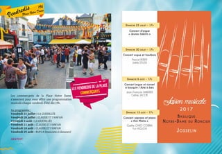 Les commerçants de la Place Notre Dame
s’associent pour vous offrir une programmation
musicale chaque vendredi d’été dès 19h.
Au programme :
Vendredi 21 juillet : LA GUEDILLéE
Vendredi 28 juillet : Claude et Fanfan
Vendredi 4 août : LA GUEDILLéE
Vendredi 11 août : Claude et Fanfan
Vendredi 18 août : Claude et Fanfan
Vendredi 25 août : rufca (musiciens et danseurs)
GRATUIT
Vendredis 19h
Place Notre Dame
Les vendredis de la place
commerçants
 