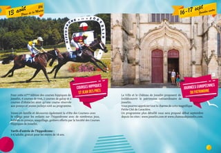 16-17 sept
Josselin centre
La Ville et le Château de Josselin proposent de
(re)découvrir le patrimoine extraordinaire de
Josselin.
Vouspourrezappréciertoutlecharmedecettemagnifique
Petite Cité de Caractère.
Un programme plus détaillé vous sera proposé début septembre
depuis les sites : www.josselin.com et www.chateaudejosselin.com.
Journées européennes
du patrimoine
Pour cette 67ème
édition des courses hippiques de
Josselin, 4 courses de trot, 2 courses de galop et 2
courses d’obstacles ainsi qu’une course réservée
aux poneys et jeunes jockeys sont au programme.
Venez en famille et découvrez également la «Fête des Courses» avec
le village pour les enfants sur l’hippodrome avec de nombreux jeux,
balades en poneys, maquillage, goûters offerts par la Société des Courses
Hippiques de Josselin.
Tarifs d’entrée de l’hippodrome :
6 €/adulte, gratuit pour les moins de 18 ans.
13 août 21h
Place de la Mairie
courses hippiques
St Jean des prés
CP:EmmanuelBerthier
 