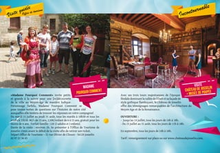 Incontournable
Avec ses trois tours majestueuses de l’époque
féodaledominantlavalléedel’Oustetsafaçadede
style gothique flamboyant, le Château de Josselin
offre des témoignages remarquables de l’architecture du
Moyen Age et de la Renaissance.
OUVERTURE :
- Jusqu’au 14 juillet, tous les jours de 14h à 18h.
- Du 15 juillet au 31 août, tous les jours de 11h à 18h.
-
En septembre, tous les jours de 14h à 18h.
Tarif : renseignement sur place ou sur www.chateaudejosselin.com.
Visite
Château de Josselin
+ Musée de poupée
«Madame Pourquoi Comment» invite petits
et grands à la suivre pour une [re]découverte
de la ville au Moyen-âge de manière ludique.
Personnage farfelu, Madame Pourquoi Comment se
pose toutes sortes de questions sur l’histoire de notre cité
auxquelles elle tentera de trouver les réponses en votre compagnie!
Du mardi 11 juillet au jeudi 31 août, tous les mardis à 10h30 et tous les
jeudis à 15h30. 4€/+ de 15 ans, 2,50€/enfant de 6 à 15 ans, gratuit pour les
moins de 6 ans. Forfait famille : 12€ (2 adultes et 2 enfants).
Durée de la visite : environ 1h. Se présenter à l’Office de Tourisme de
Josselin 15mn avant le début de la visite afin de retirer son ticket.
Départ Office de Tourisme – 21 rue Olivier de Clisson - 56120 Josselin
02 97 22 36 43
Visite guidée
Office de tourisme
Madame
Pourquoi comment
CP:EmmanuelBerthier
 