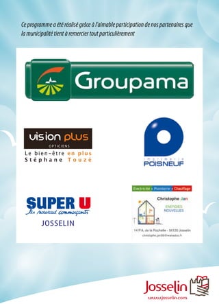 O P T I C I E N S
Ceprogrammeaétéréaliségrâceàl’aimableparticipationdenospartenairesque
lamunicipalitétientàremerciertoutparticulièrement
www.josselin.com
josselin
 