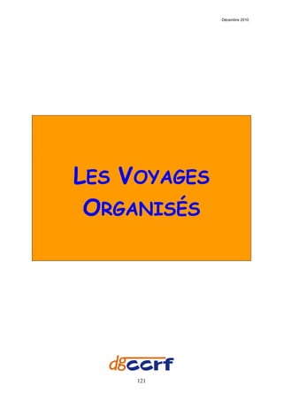 Décembre 2010




LES VOYAGES
 ORGANISÉS




     121
 