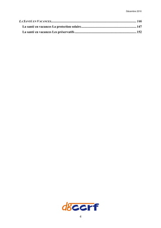 Décembre 2010



LA SANTÉ EN VACANCES ......................................................................................................... 146
   La santé en vacances La protection solaire.................................................................... 147
   La santé en vacances Les préservatifs ............................................................................ 152




                                                                4
 