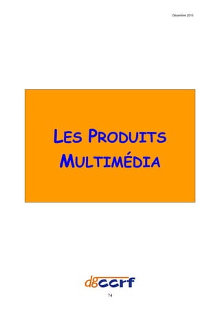 Décembre 2010




LES PRODUITS
 MULTIMÉDIA




     74
 