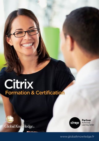 www.globalknowledge.fr
CitrixFormation & Certification
 