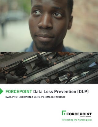 FORCEPOINT Data Loss Prevention (DLP)
DATA PROTECTION IN A ZERO-PERIMETER WORLD
 