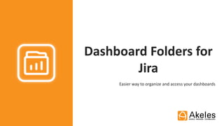 Dashboard Folders for
Jira
Easier way to organize and access your dashboards
 