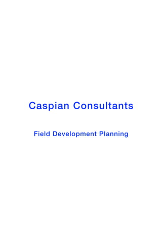 Caspian Consultants

Field Development Planning
 