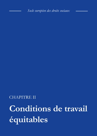 13
Socle européen des droits sociaux
CHAPITRE II
Conditions de travail
équitables
 