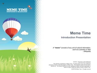 Meme Time Introduction Presentation A  “meme”  consists of any unit of cultural information, such as a practice or idea -  Wikipedia 