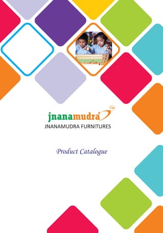 JNANAMUDRA FURNITURES
Product Catalogue
 