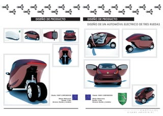DISEÑO DE PRODUCTO                     DISEÑO DE PRODUCTO
                                       DISEÑO DE UN AUTOMÓVIL ELECTRICO DE TRES RUEDAS




         Cliente: YAKEY CORPORATION       Cliente: YAKEY CORPORATION

                  Dibujo: Rhinoceros      Dibujo: Rhinoceros
                      Render: V-Ray       Render: V-Ray
          Alcance: Render y modelos       Alcance: Render y modelos




                                                                       [GALMHER CASTILLO)
                                                                        D I S E Ñ O   I N D U S T R I A L
 