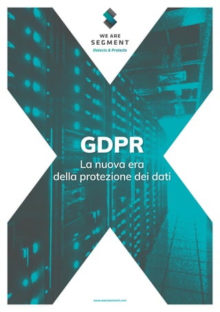 GDPR
La nuova era
della protezione dei dati
www.wearesegment.com
 