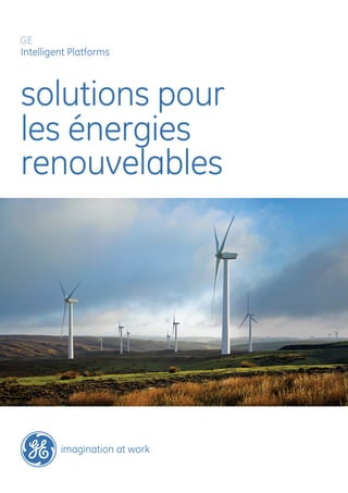 GE
Intelligent Platforms



solutions pour
les énergies
renouvelables




         imagination at work
 