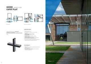 106
48
48
4,5
52
Photographe : P.Loubet
GEODE / ASPECT LISSE
CAPOT PLAT
Partie fixe Ouvrant à l’italienne
GEODE Capot Plat est une alternative
esthétique et économique au vitrage structurel et
au VEC, qui permet d’obtenir une façade à aspect
lisse.
PERFORMANCES
•	Tests I.T.T permettant au fabricant de bénéficier
du marquage CE.
•	Étanchéité à l’air, à l’eau et au vent selon les
normes européennes.
CARACTÉRISTIQUES
•	Capot / serreur noir.
•	4,5 mm de sur-épaisseur sur le vitrage
extérieur.
•	Remplissages jusqu’à 42 mm.
•	Façade droite.
•	Angles rentrant/sortant 90° - 135°.
•	Ouvrant caché V.E.C. de 24 ou 31 mm.
•	Ouvrants apparents SOLEAL (dont pompier).
•	Poids maximum : 300 Kg par trame.
•	Possibilité de réaliser une façade lisse avec un
aspect tramé en horizontal ou vertical.
/ 32 / 33
 