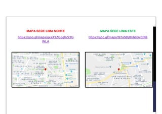 MAPA SEDE LIMA NORTE
https://goo.gl/maps/qxaXYZCqqhZz2G
WLA
MAPA SEDE LIMA ESTE
https://goo.gl/maps/t97aSBjBbMiGvqfN6
 