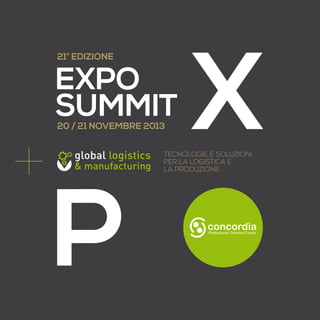 21° EDIZIONE

EXPO
SUMMIT
20 / 21 NOVEMBRE 2013

tecnologie e soluzioni
per la logistica e
la produzionE

 