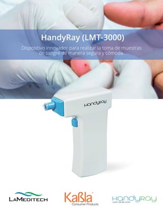 Dispositivo innovador para realizar la toma de muestras
de sangre de manera segura y cómoda.
HandyRay (LMT-3000)
 