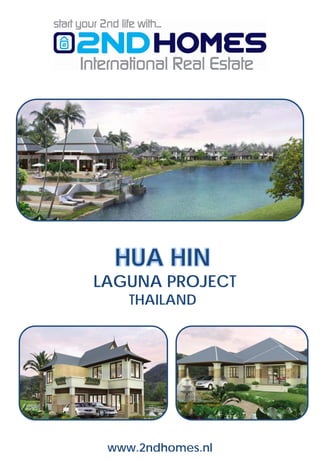 HUA HIN
LAGUNA PROJECT
    THAILAND




 www.2ndhomes.nl
 