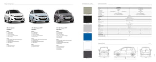 1.1ℓ model only
1.1ℓ model only
1.25ℓ model only
Sapphire Blue
Stone Black
Ice Silver
Stone Beige
Crystal White
Oyster Grey
1,400 2,380670 535
1,540
1,385
3,585
SPECIFICATIONSRange Comparison
* Specifications, colours and car shown are subject to change and may differ from those shown in the brochure without prior notice.
Engine
1.1 High Spec
Manual & Auto
1.1 Epsilon 1.25 Kappa CVVT
Suspension
Steering
10.1
4 Speed (Auto)4 Speed (Auto)5 Speed (Manual)
10.5
69 ps (51 kW) @ 5500rpm 87 ps (64 kW) @ 6000rpm
35 litres
MacPherson Strut
Coupled Torsion Beam Axle
Electric Power Steering
4.75
10.1 kg.m (99 Nm) @ 4500rpm 12.2 kg.m (120 Nm) @ 4000rpm
Type
Displacement
Transmission
Compression Ratio
Max Power
Max Torque
Fuel Tank Capacity
Front
Rear
Type
Wheels & Tyres
Safety
Entertainment
Front - Ventilated Disc
Rear - Drum
Alloy 14”
Std
Std
165 / 60 R 14
Nil Std
Nil Std
2 Airbags
Brakes
Wheels
Tyres
ABS with EBD
Airbags
Reverse Sensor
Fog Lamps
Radio with MP3, USB,
AUX and remote control
Minimum Turning
Radius (M)
1248cc1086cc
1.25 High Spec
EXTERIOR COLOURS
PA-1148/3P
i10 1.1ℓ Epsilon
Standard
Exterior
• 14” alloy wheels
• New front grille
• New clear headlights
• Exterior mirror indicator repeaters
• Rear roof spoiler
Interior
• Radio with MP3, USB, AUX and remote control
• Information centre
• Digital gear indicator and fuel gauge
• Under-seat tray
Safety
• Reverse parking sensor
• Rigid safety structure
i10 1.25ℓ Kappa CVVT
Standard
Exterior
• 14” alloy wheels
• New front grille
• New clear headlights
• Exterior mirror indicator repeaters
• Rear roof spoiler
Interior
• Radio with MP3, USB, AUX and remote control
• Information centre
• Digital gear indicator and fuel gauge
• Under-seat tray
Safety
• Reverse parking sensor
• Rigid safety structure
i10 1.25ℓ Kappa CVVT
High Spec
Exterior
• 14” alloy wheels
• New front grille
• New clear headlights
• Exterior mirror indicator repeaters
• Rear roof spoiler
• New fog lamps
Interior
• Radio with MP3, USB, AUX and remote control
• Information centre
• Digital gear indicator and fuel gauge
• Under-seat tray
Safety
• Reverse parking sensor
• Rigid safety structure
• Dual air bags
• ABS with EBD
 