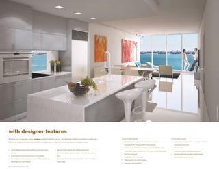 A R T I S A R TOS T C P T UA L RUA L E R IN D E R I N G
                                                                                                                                                                                                                                                                                                                           T C I NCEONCEPT END RE NG
with designer features
Wherever your imagination soars, iconbay is meant to be your canvas. This exclusive collection of waterfront residences                                     Gourmet European Kitchens                                                          Luxurious Bath Experience

feature the design attributes, fine materials, and open layouts that frame the lifestyle you’ve always wanted.                                              •	   Premium European cabinetry with imported stone counters and                   •	   Premium European style cabinetry with designer details and

                                                                                                                                                                 backsplashes with convenient island in most residences                             imported stone vanity tops

                                                                                                                                                            •	   Professional-grade stainless steel appliance package with refrigerator/       •	   Full-size mirrors
•	   Expertly designed building with all residences directly facing wide   •	   Spacious outdoor terraces with undulating glass railings
                                                                                                                                                                 freezer, ceramic glass cook top, built-in oven, sound insulated dishwasher,   •	   Designer-brand lighting, fixtures and accessories
     open bay                                                              •	   Lofty 9-foot ceilings in typical floors and 11-foot ceilings in penthouse
                                                                                                                                                                 and built-in microwave                                                        •	   Spacious soaking tubs and glass-enclosed showers
•	   Private elevator access and entry foyers in every residence                levels
                                                                                                                                                            •	   Double-basin under mount sinks                                                •	   Imported tile flooring and wet walls
•	   Floor-to-ceiling windows with panoramic views of Biscayne Bay and     •	   Residences delivered decorator ready to afford maximum flexibility in
                                                                                                                                                            •	   Designer faucets with pull-out sprayers
     Miami Beach from every residence                                           interior design
                                                                                                                                                            •	   Imported porcelain tile flooring
 