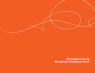 all brought to you by
the premier development team
 