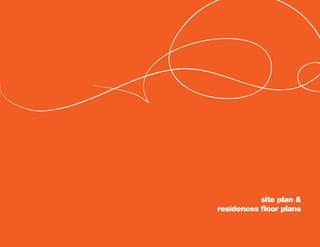 site plan &
residences floor plans
 