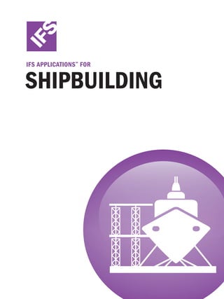 IFS Applications™ for

Shipbuilding

 